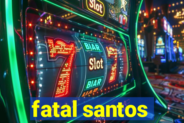 fatal santos