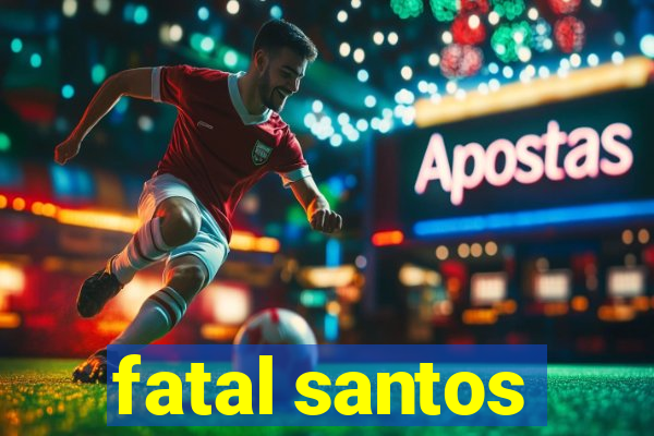 fatal santos