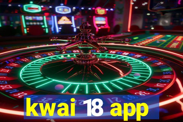 kwai 18 app