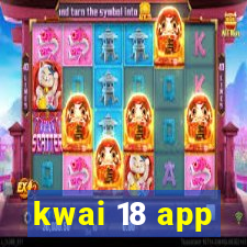 kwai 18 app