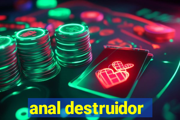 anal destruidor