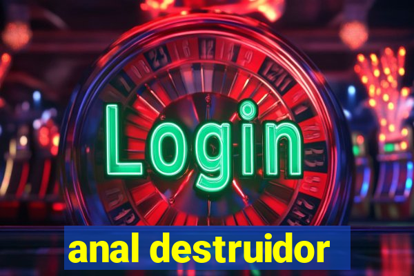 anal destruidor