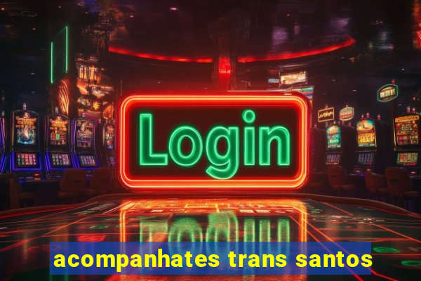 acompanhates trans santos