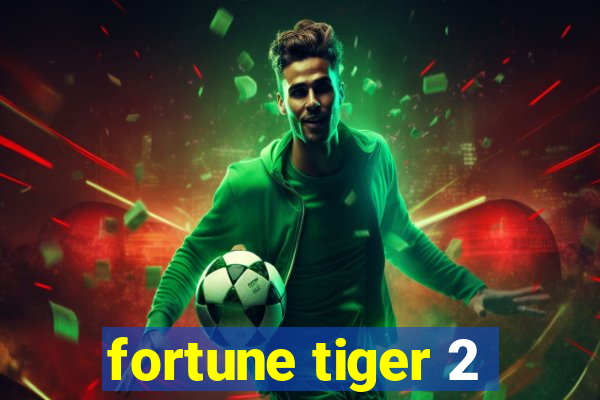 fortune tiger 2