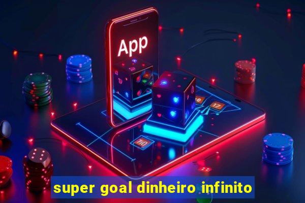 super goal dinheiro infinito