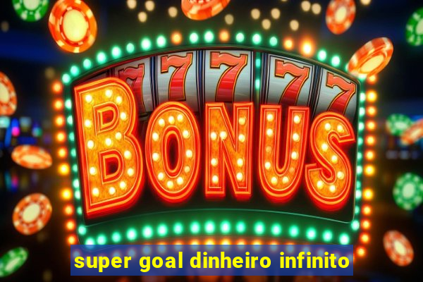 super goal dinheiro infinito