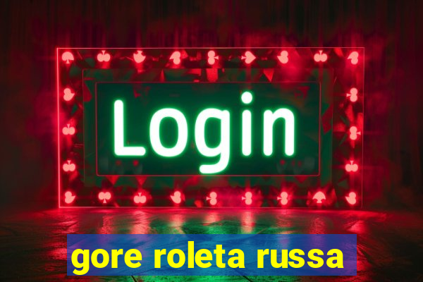 gore roleta russa