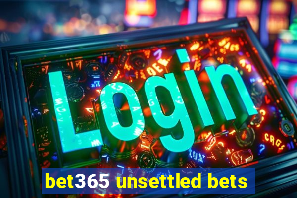 bet365 unsettled bets