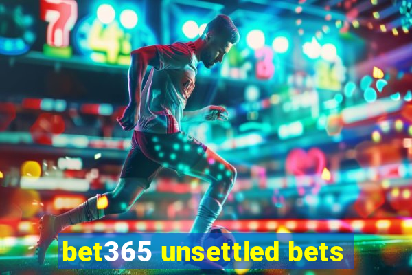 bet365 unsettled bets