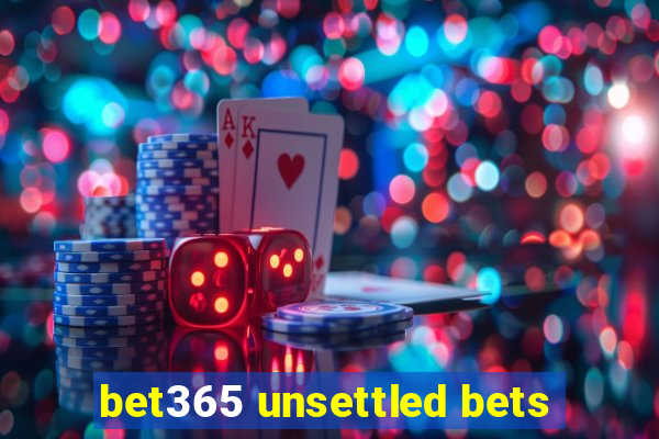 bet365 unsettled bets