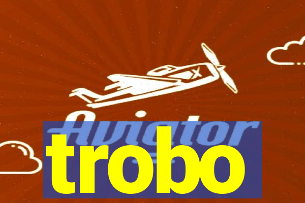 trobo