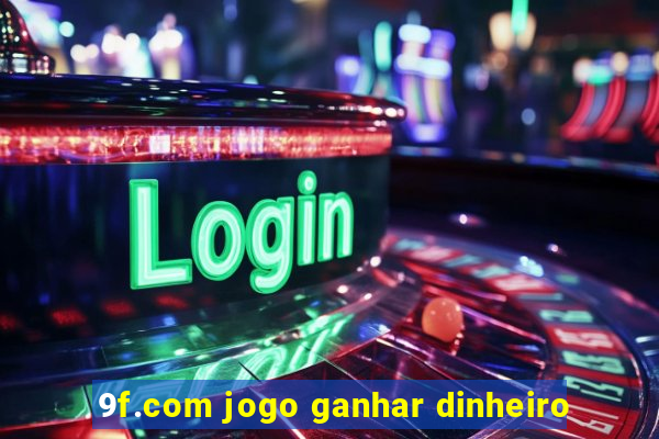 9f.com jogo ganhar dinheiro