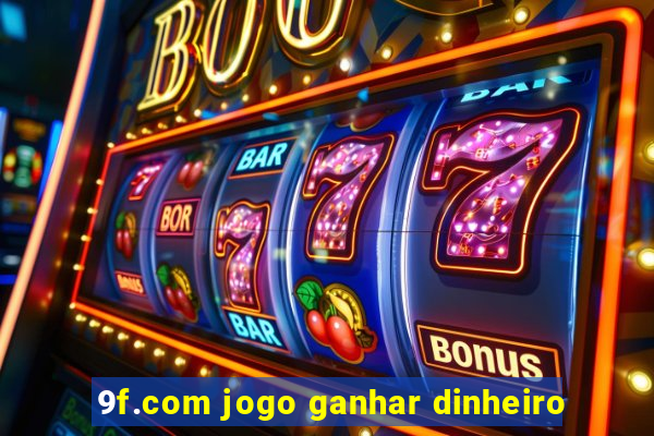 9f.com jogo ganhar dinheiro