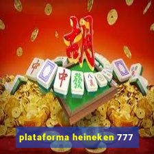 plataforma heineken 777