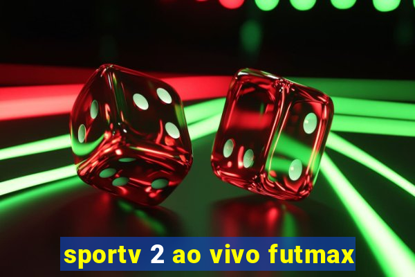 sportv 2 ao vivo futmax