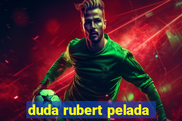 duda rubert pelada