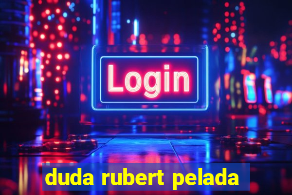 duda rubert pelada