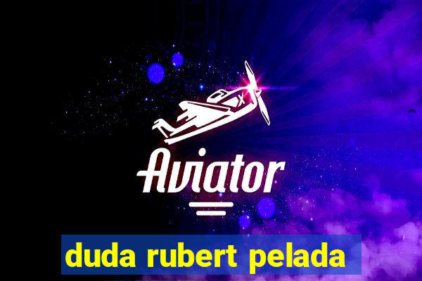 duda rubert pelada