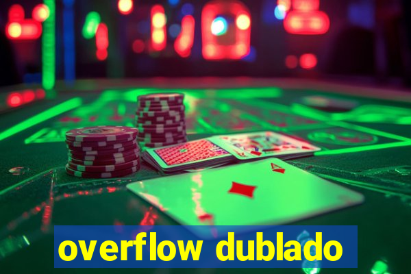 overflow dublado