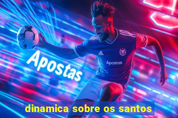 dinamica sobre os santos