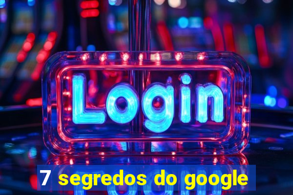 7 segredos do google