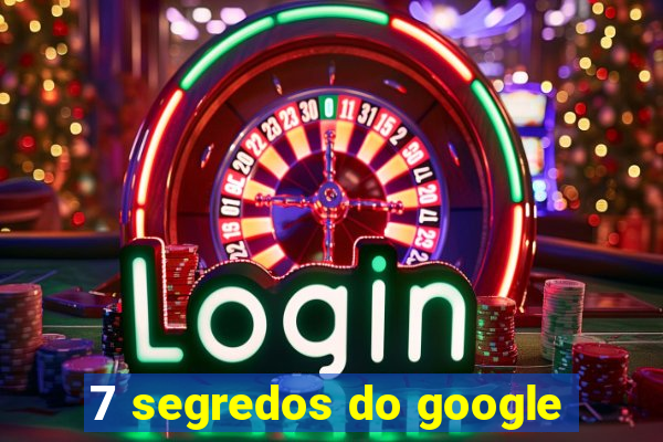 7 segredos do google