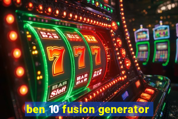 ben 10 fusion generator