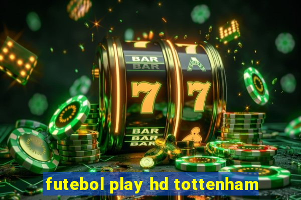 futebol play hd tottenham