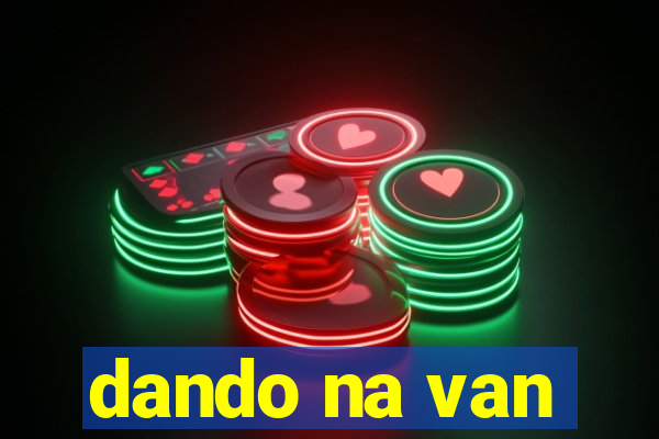 dando na van