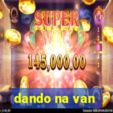 dando na van