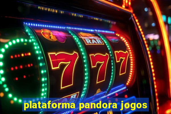 plataforma pandora jogos