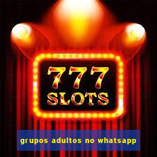 grupos adultos no whatsapp