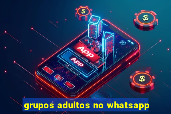 grupos adultos no whatsapp