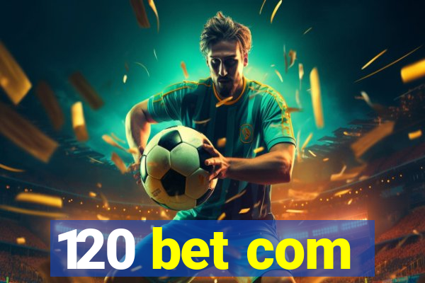 120 bet com