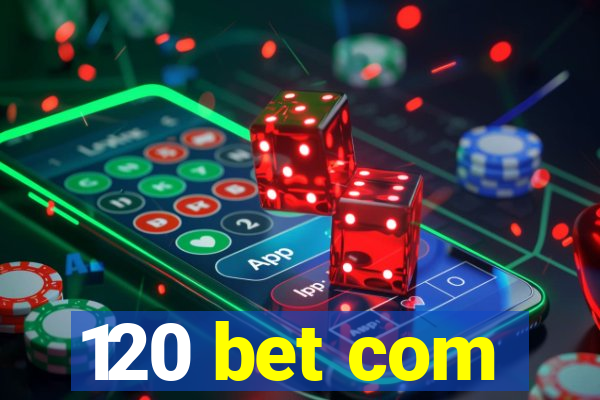 120 bet com