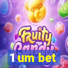 1 um bet