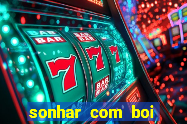 sonhar com boi jogo do bicho