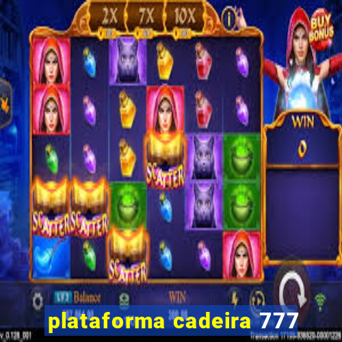 plataforma cadeira 777