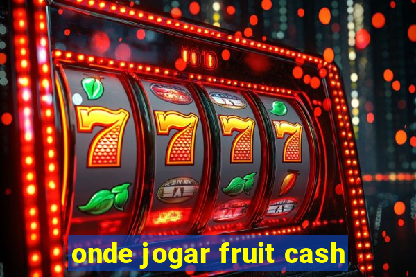 onde jogar fruit cash