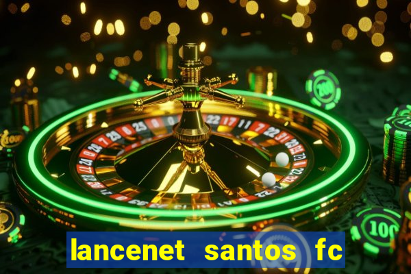 lancenet santos fc ultimas noticias