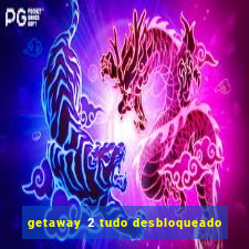 getaway 2 tudo desbloqueado