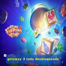 getaway 2 tudo desbloqueado