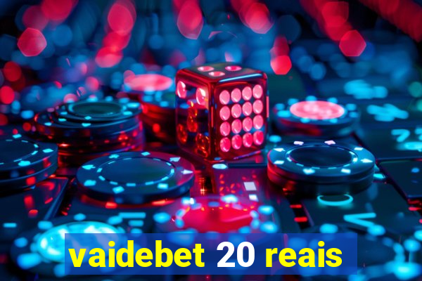 vaidebet 20 reais