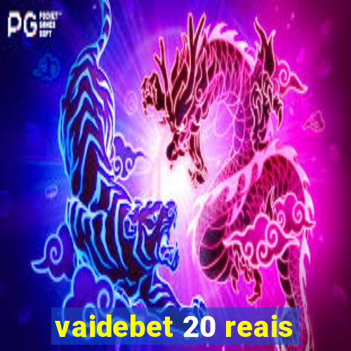 vaidebet 20 reais