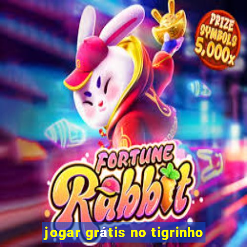 jogar grátis no tigrinho