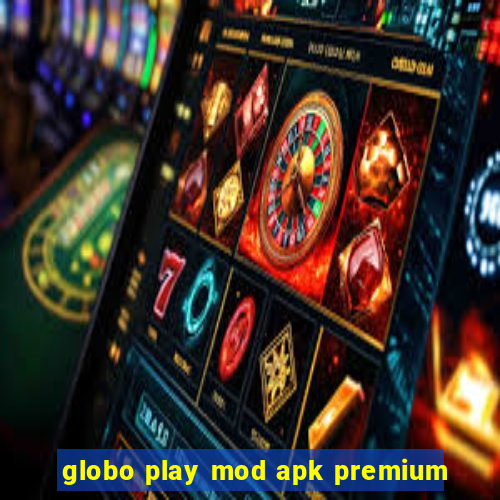 globo play mod apk premium