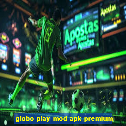 globo play mod apk premium