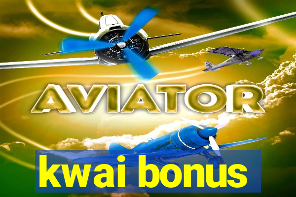 kwai bonus