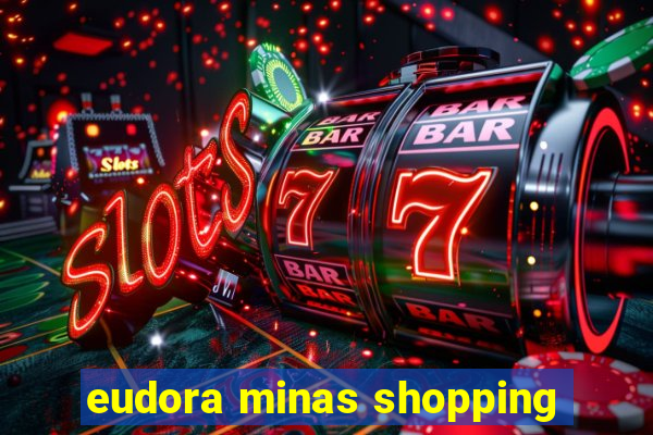 eudora minas shopping