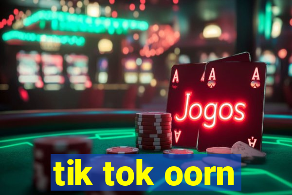 tik tok oorn